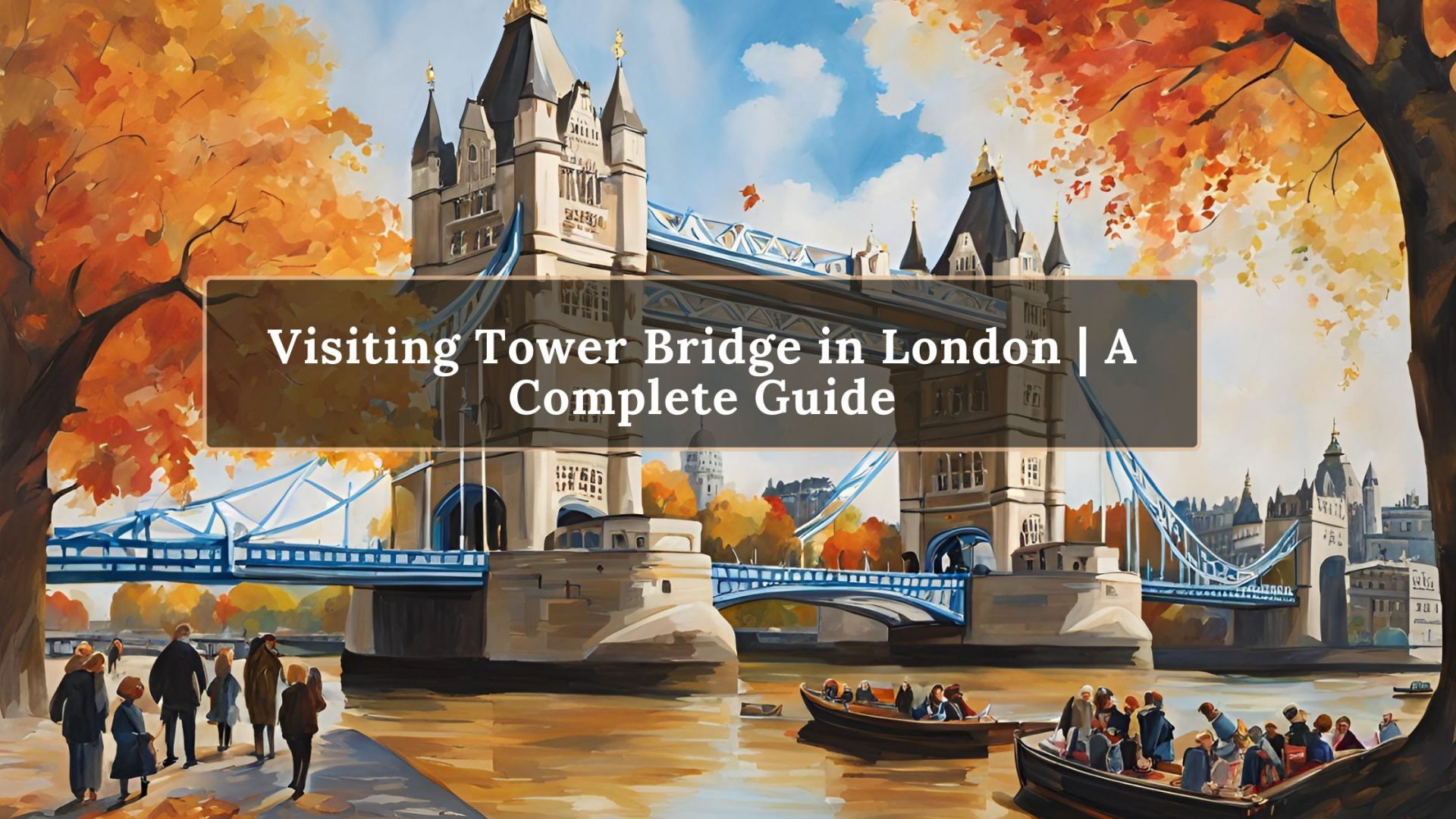 Visiting Tower Bridge in London | A Complete Guide